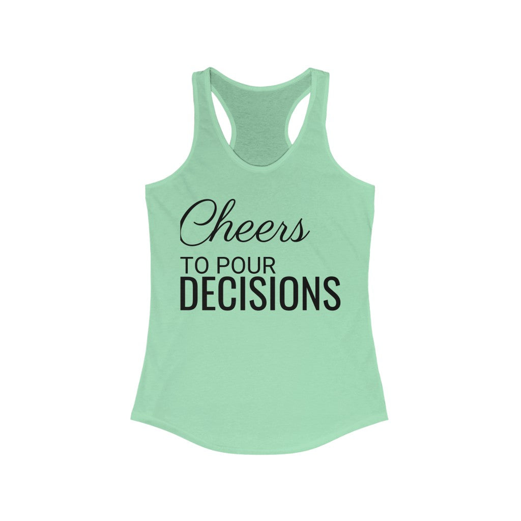 Cheers to Pour Decisions - Racerback Tank