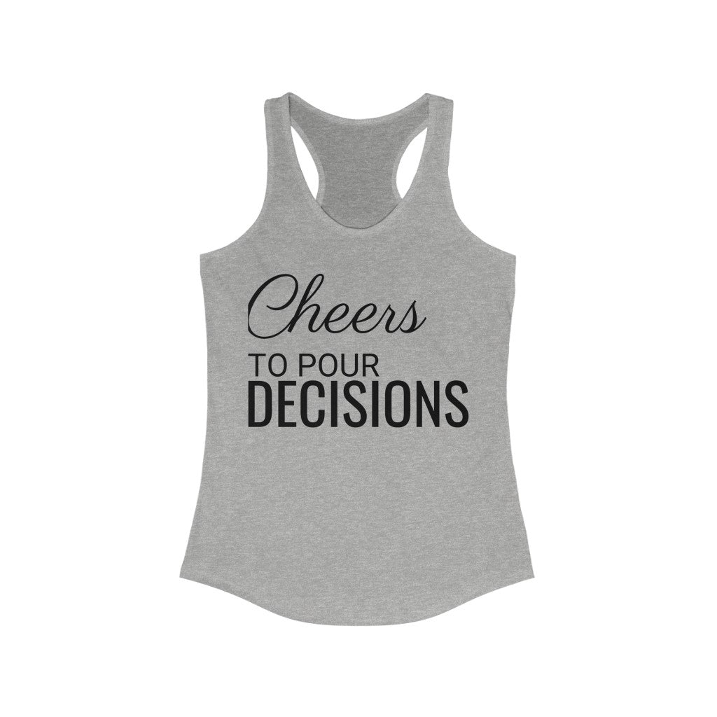 Cheers to Pour Decisions - Racerback Tank