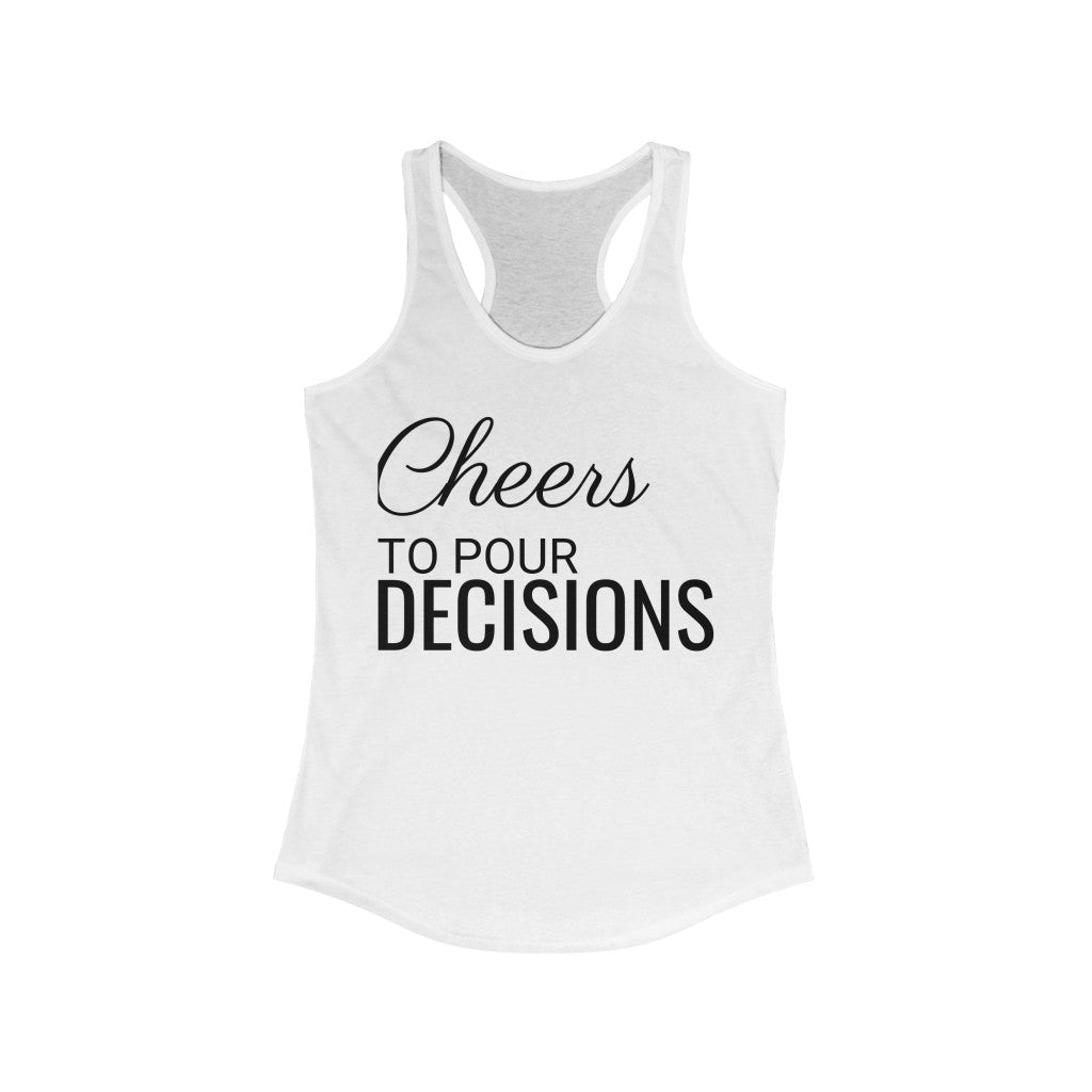 Cheers to Pour Decisions - Racerback Tank